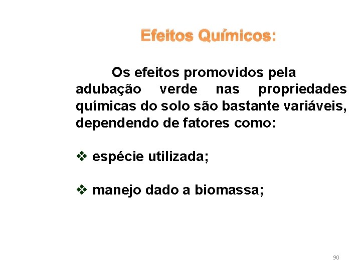 Efeitos Químicos: Os efeitos promovidos pela adubação verde nas propriedades químicas do solo são