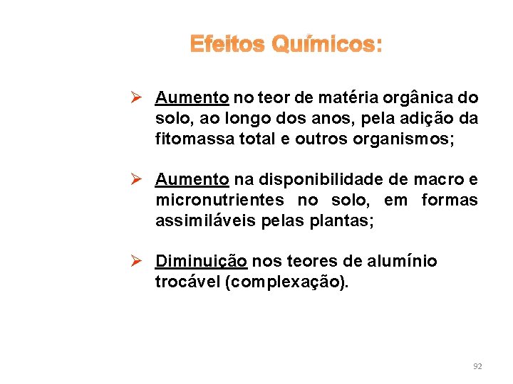 Efeitos Químicos: Ø Aumento no teor de matéria orgânica do solo, ao longo dos