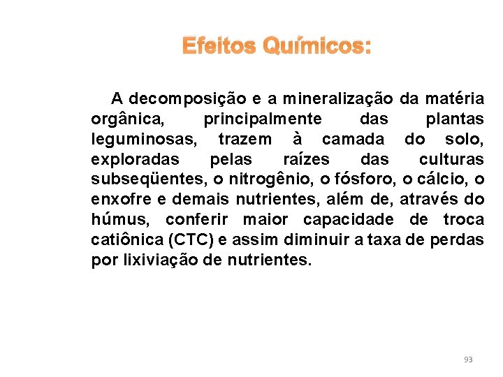 Efeitos Químicos: A decomposição e a mineralização da matéria orgânica, principalmente das plantas leguminosas,