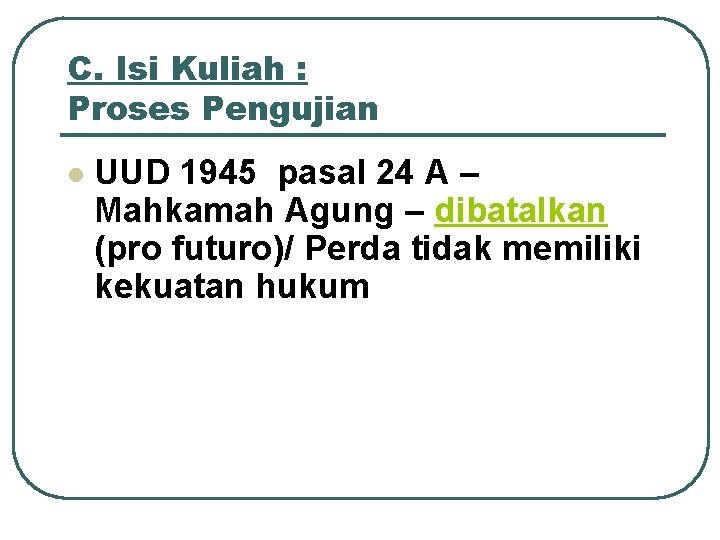 C. Isi Kuliah : Proses Pengujian l UUD 1945 pasal 24 A – Mahkamah