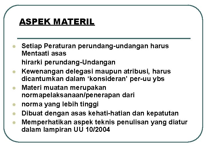 ASPEK MATERIL l l l Setiap Peraturan perundang-undangan harus Mentaati asas hirarki perundang-Undangan Kewenangan