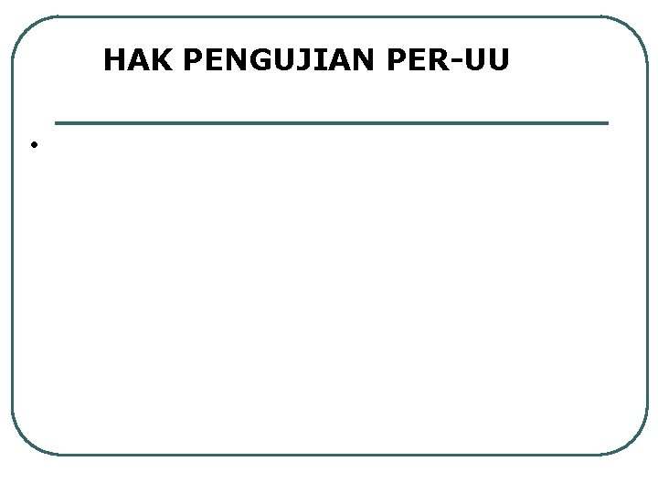 HAK PENGUJIAN PER-UU • 