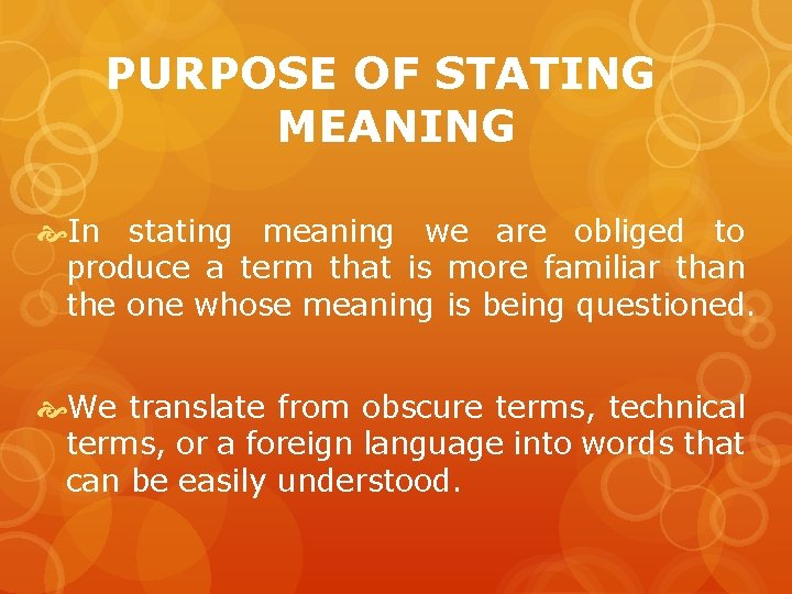 PURPOSE OF STATING MEANING In stating meaning we are obliged to produce a term