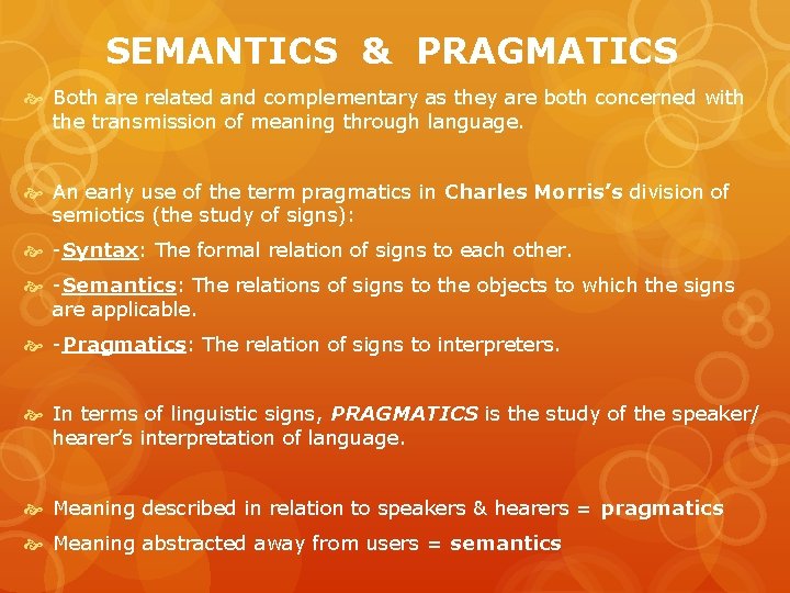 SEMANTICS & PRAGMATICS Both are related and complementary as they are both concerned with