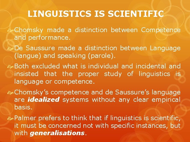 LINGUISTICS IS SCIENTIFIC Chomsky made a distinction between Competence and performance. De Saussure made