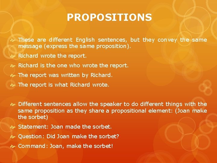 PROPOSITIONS These are different English sentences, but they convey the same message (express the