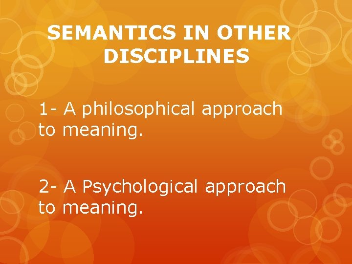 SEMANTICS IN OTHER DISCIPLINES 1 - A philosophical approach to meaning. 2 - A