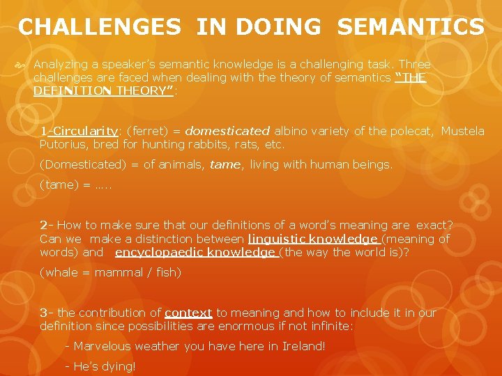 CHALLENGES IN DOING SEMANTICS Analyzing a speaker’s semantic knowledge is a challenging task. Three