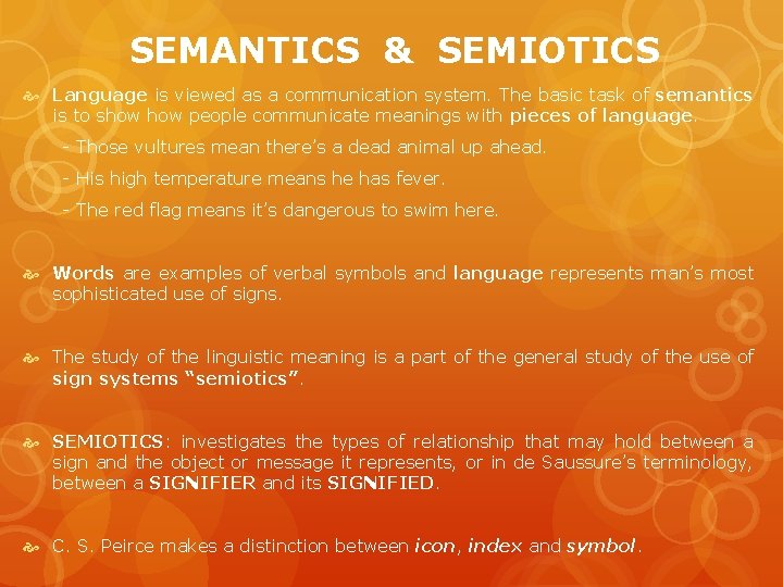 SEMANTICS & SEMIOTICS Language is viewed as a communication system. The basic task of