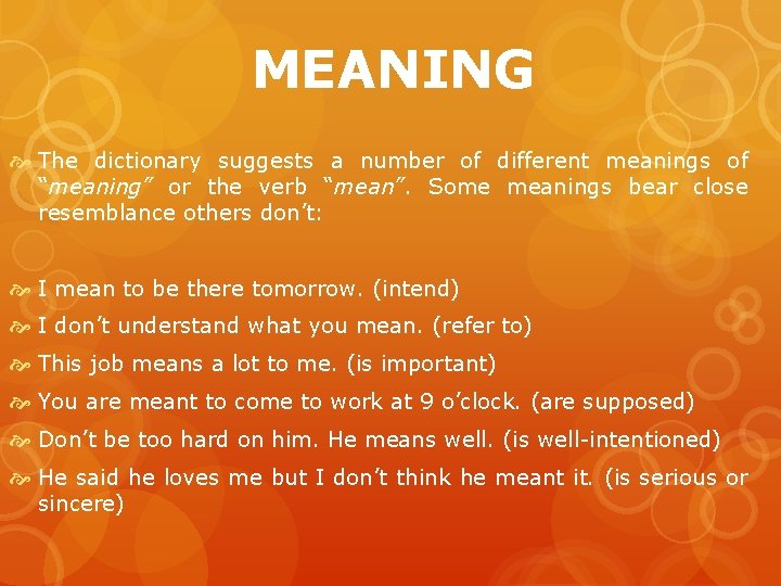 MEANING The dictionary suggests a number of different meanings of “meaning” or the verb