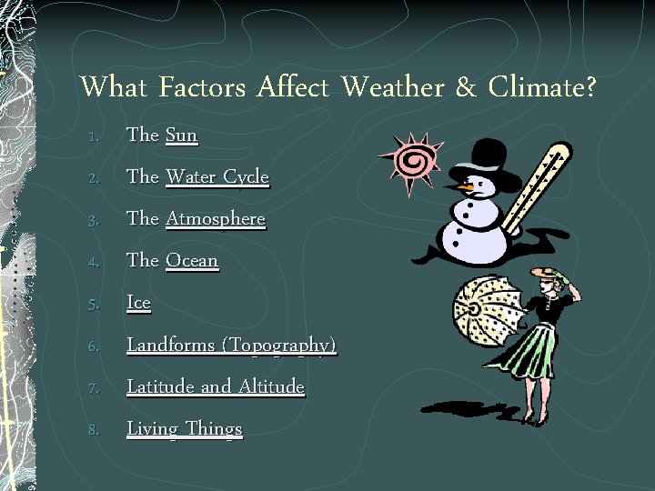 What Factors Affect Weather & Climate? 1. 2. 3. 4. 5. 6. 7. 8.