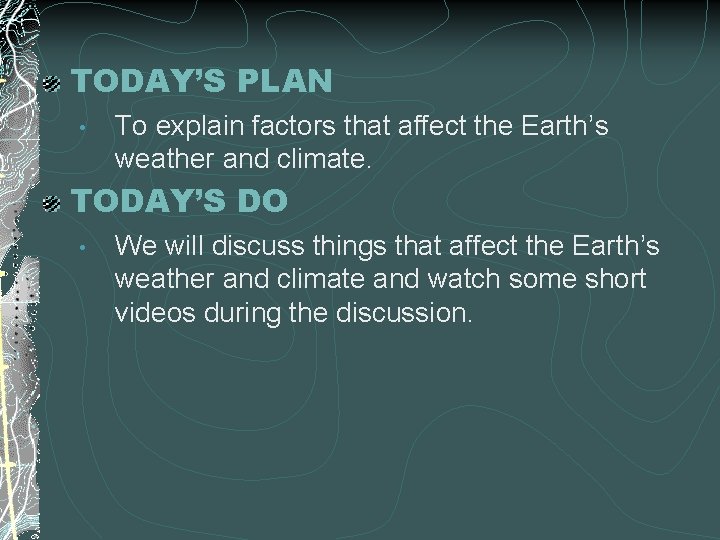 TODAY’S PLAN • To explain factors that affect the Earth’s weather and climate. TODAY’S