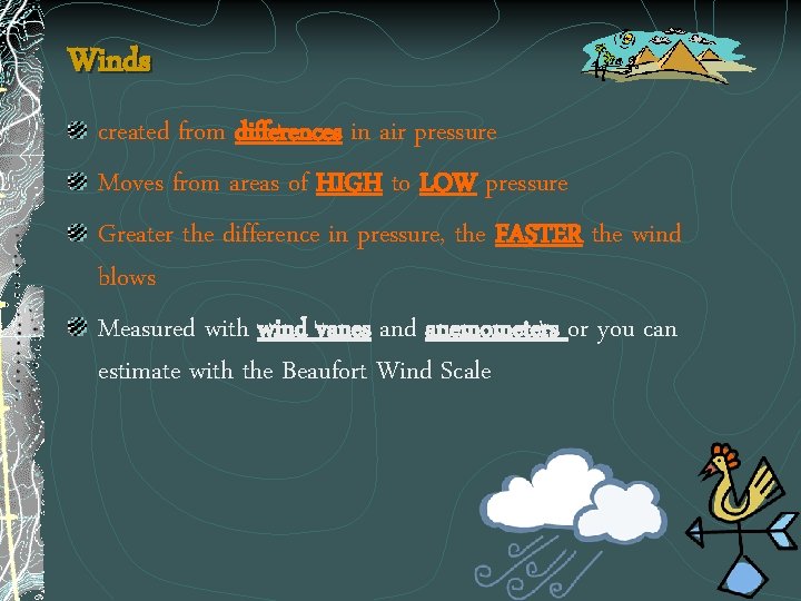 Winds created from differences in air pressure Moves from areas of HIGH to LOW