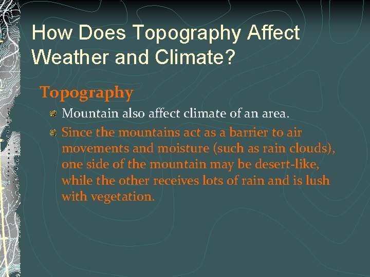 How Does Topography Affect Weather and Climate? Topography Mountain also affect climate of an