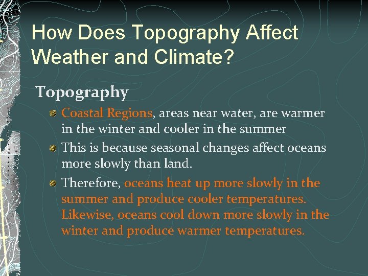 How Does Topography Affect Weather and Climate? Topography Coastal Regions, areas near water, are