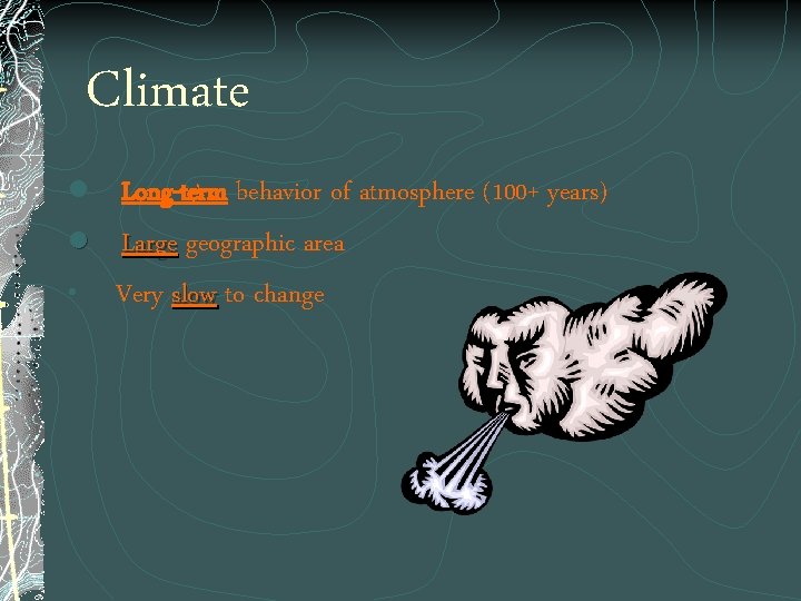 Climate l Long-term behavior of atmosphere (100+ years) l Large geographic area • Very