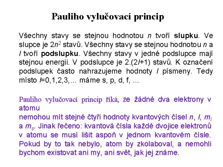 Pauliho vylučovací princip Všechny stavy se stejnou hodnotou n tvoří slupku. Ve slupce je