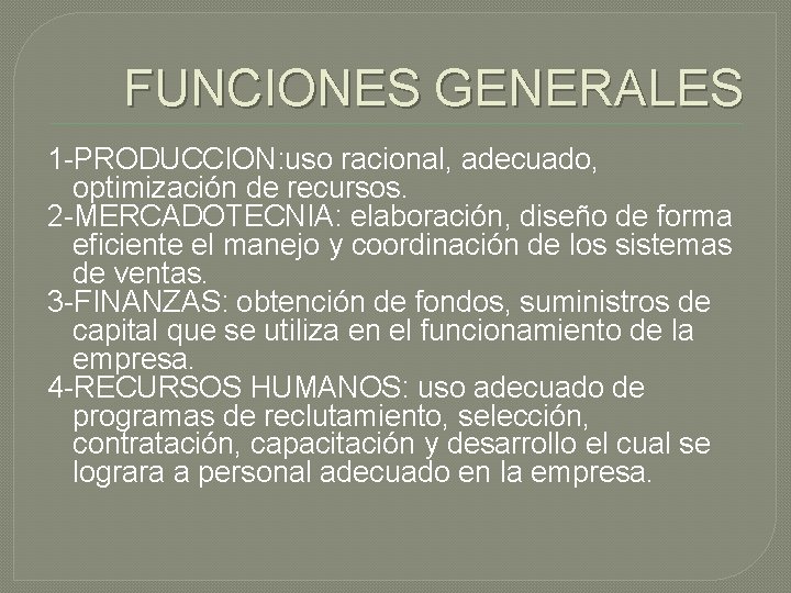 FUNCIONES GENERALES 1 -PRODUCCION: uso racional, adecuado, optimización de recursos. 2 -MERCADOTECNIA: elaboración, diseño