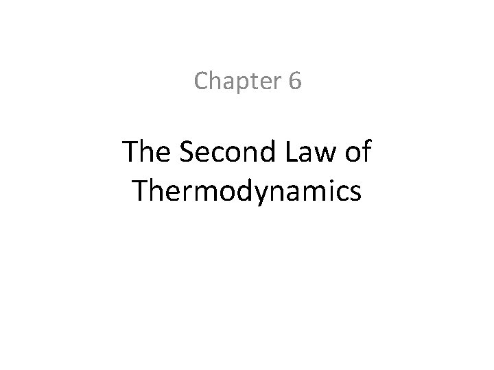 Chapter 6 The Second Law of Thermodynamics 