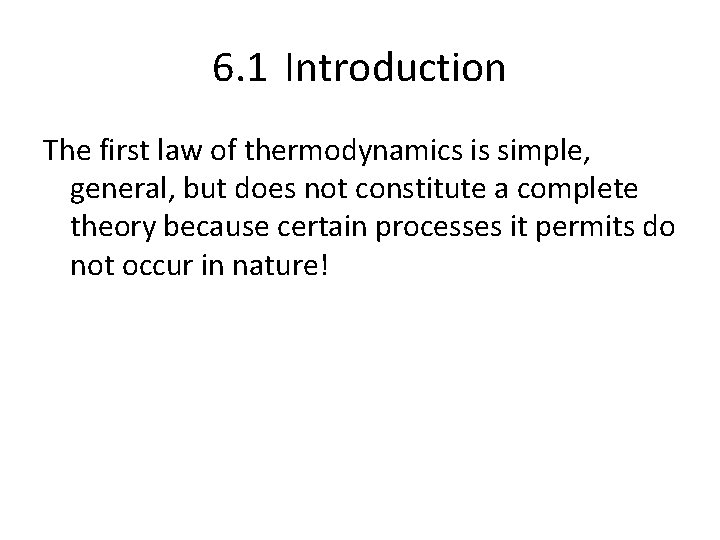 6. 1 Introduction The first law of thermodynamics is simple, general, but does not