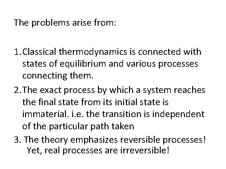 The problems arise from: 1. Classical thermodynamics is connected with states of equilibrium and