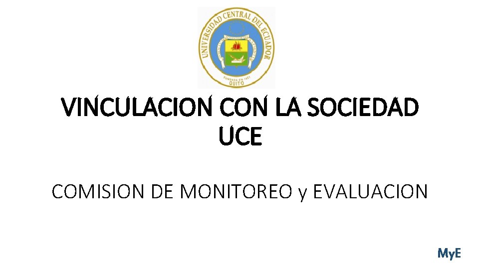 VINCULACION CON LA SOCIEDAD UCE COMISION DE MONITOREO y EVALUACION My. E 