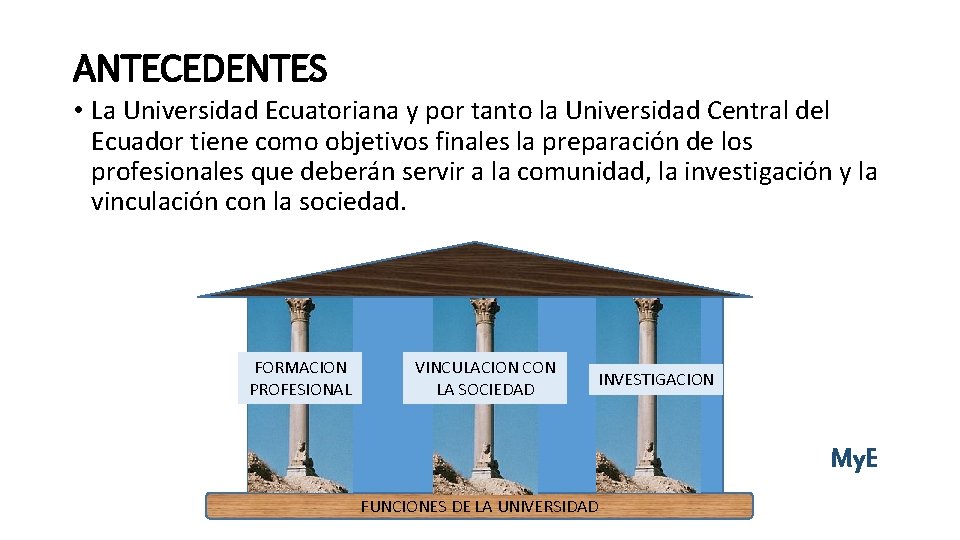 ANTECEDENTES • La Universidad Ecuatoriana y por tanto la Universidad Central del Ecuador tiene