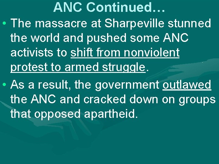ANC Continued… • The massacre at Sharpeville stunned the world and pushed some ANC