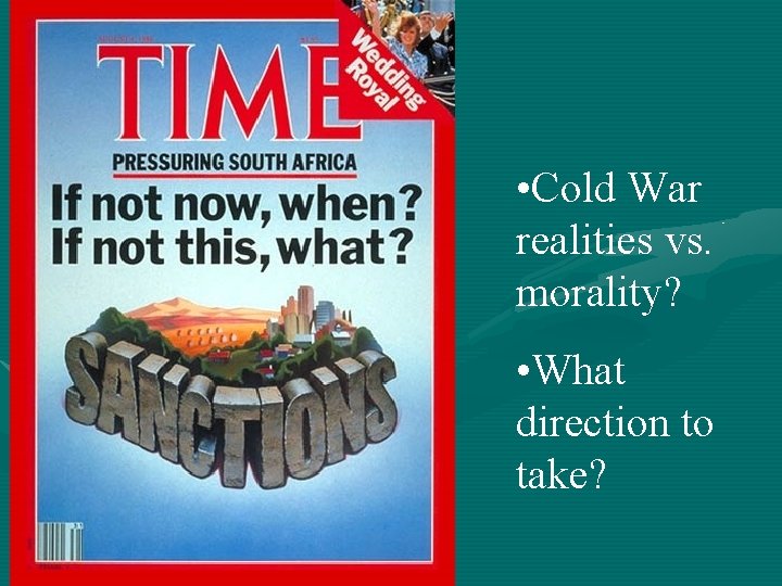  • Cold War realities vs. morality? • What direction to take? 