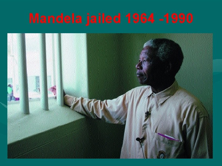 Mandela jailed 1964 -1990 