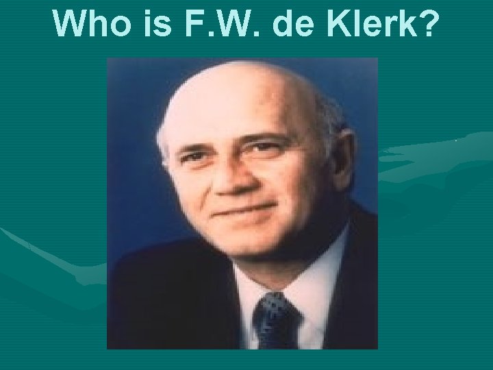 Who is F. W. de Klerk? 