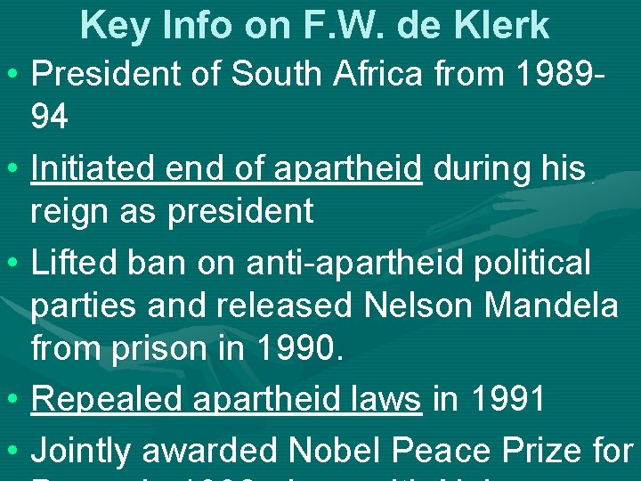 Key Info on F. W. de Klerk • President of South Africa from 198994