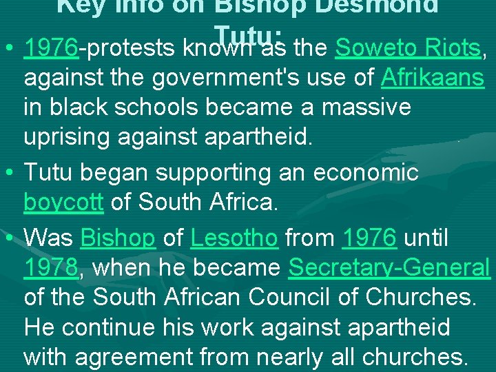 Key info on Bishop Desmond Tutu: • 1976 -protests known as the Soweto Riots,