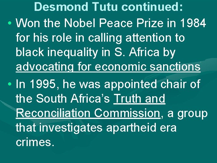 Desmond Tutu continued: • Won the Nobel Peace Prize in 1984 for his role