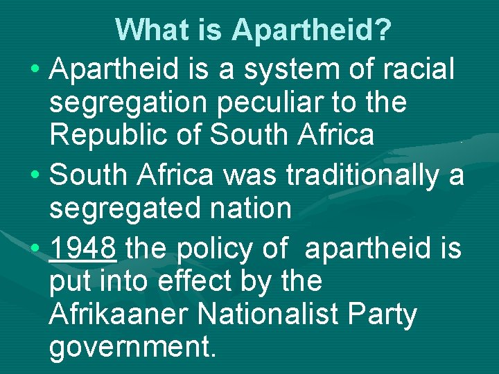 What is Apartheid? • Apartheid is a system of racial segregation peculiar to the
