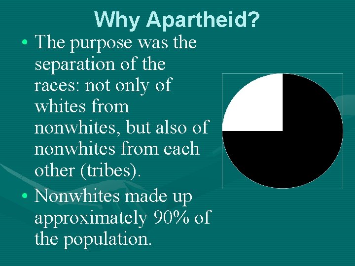 Why Apartheid? • The purpose was the separation of the races: not only of