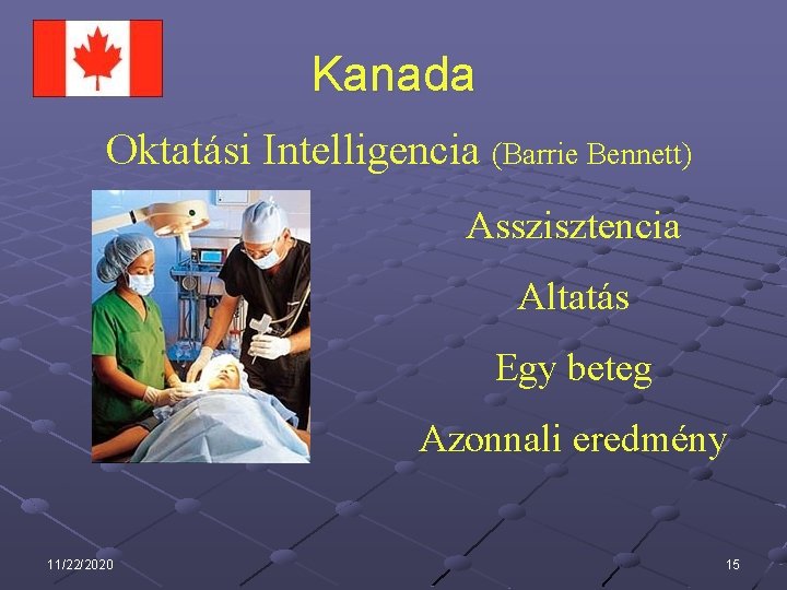 Kanada Oktatási Intelligencia (Barrie Bennett) Asszisztencia Altatás Egy beteg Azonnali eredmény 11/22/2020 15 