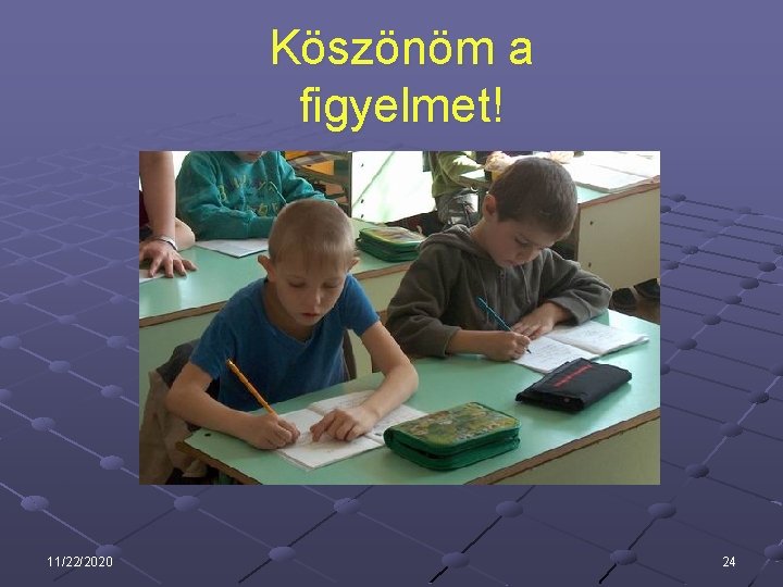 Köszönöm a figyelmet! 11/22/2020 24 