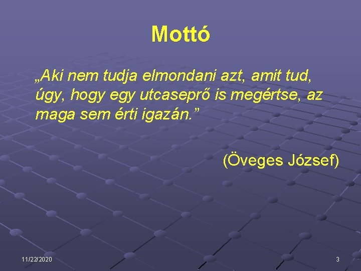 Mottó „Aki nem tudja elmondani azt, amit tud, úgy, hogy egy utcaseprő is megértse,