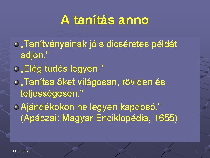 A tanítás anno „Tanítványainak jó s dicséretes példát adjon. ” „Elég tudós legyen. ”