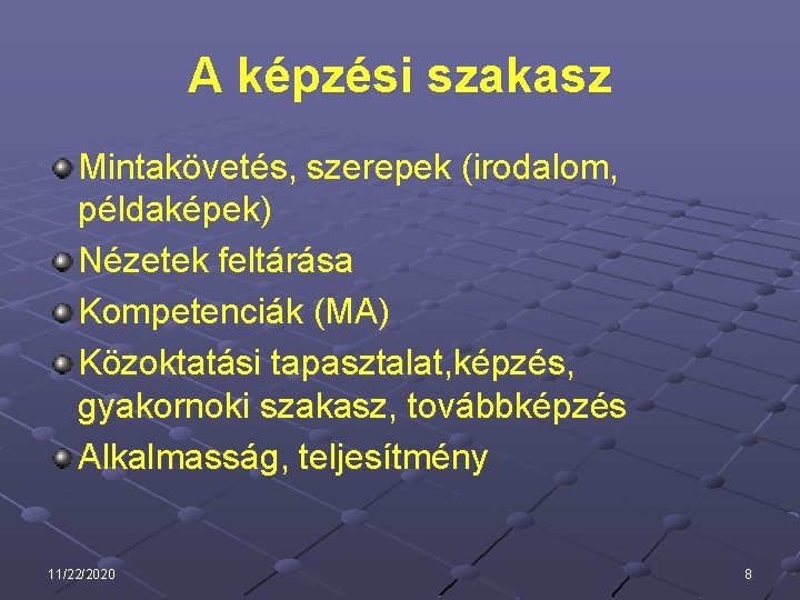 A képzési szakasz Mintakövetés, szerepek (irodalom, példaképek) Nézetek feltárása Kompetenciák (MA) Közoktatási tapasztalat, képzés,