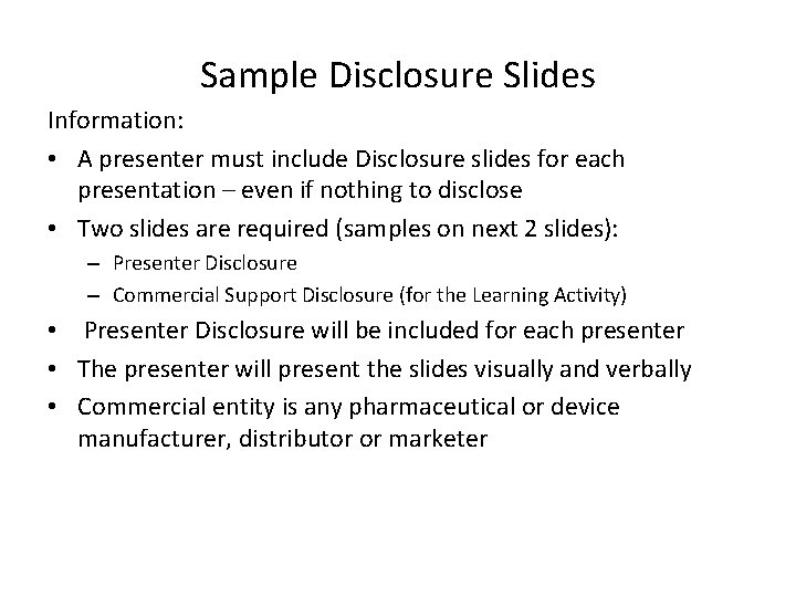 Sample Disclosure Slides Information: • A presenter must include Disclosure slides for each presentation