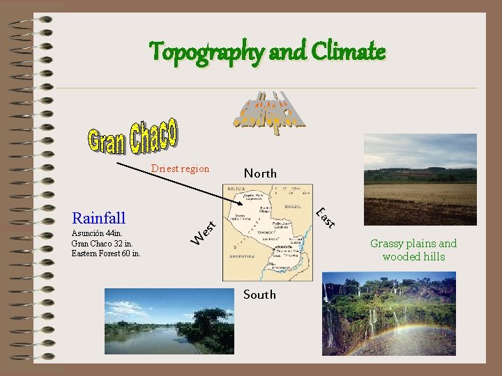 Topography and Climate Driest region es t st Grassy plains and wooded hills W