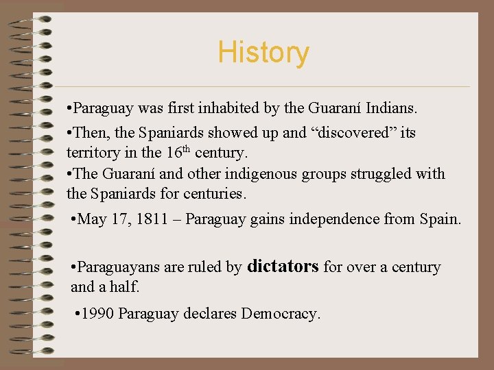 History • Paraguay was first inhabited by the Guaraní Indians. • Then, the Spaniards