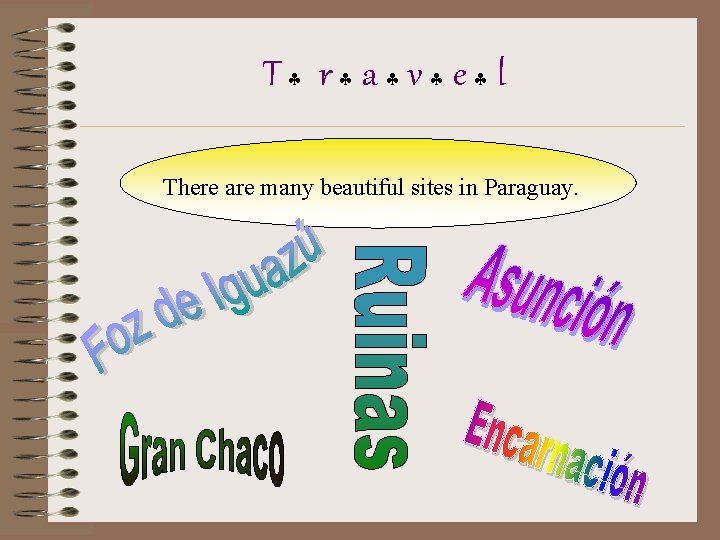 T r a v e l There are many beautiful sites in Paraguay. 