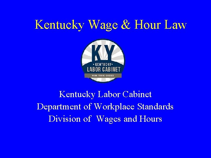 Kentucky Wage & Hour Law Kentucky Labor Cabinet Department of Workplace Standards Division of