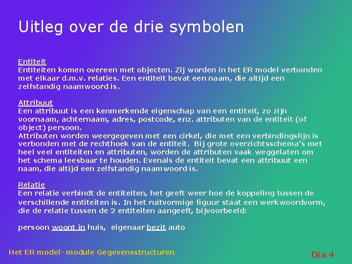 Uitleg over de drie symbolen Entiteiten komen overeen met objecten. Zij worden in het Uitleg over de drie symbolen Entiteiten komen overeen met objecten. Zij worden in het