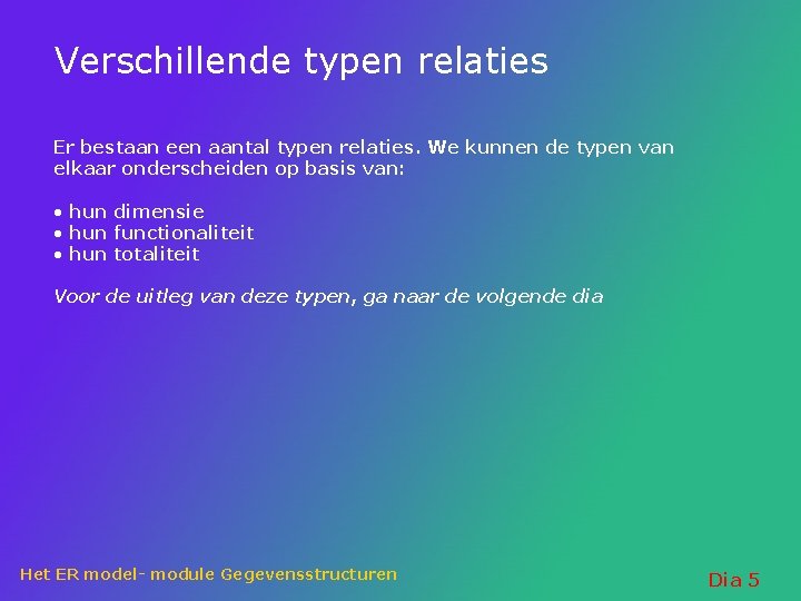 Verschillende typen relaties Er bestaan een aantal typen relaties. We kunnen de typen van