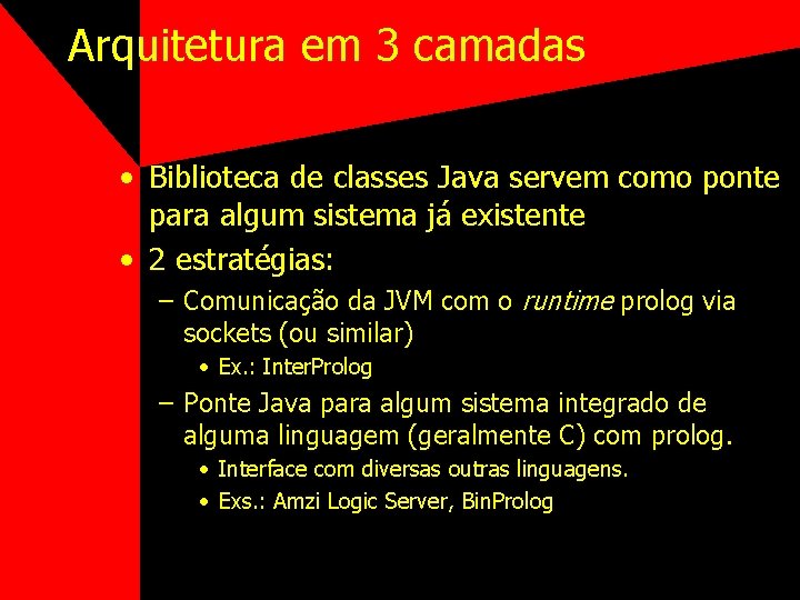 Arquitetura em 3 camadas • Biblioteca de classes Java servem como ponte para algum