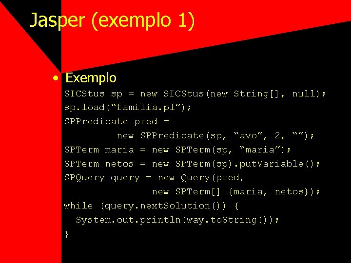 Jasper (exemplo 1) • Exemplo SICStus sp = new SICStus(new String[], null); sp. load(“familia.